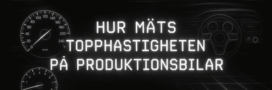 Hur mäts topphastigheten på produktionsbilar – regler, metoder och verifiering