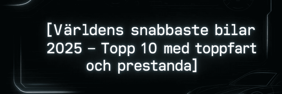 Världens snabbaste bilar 2025 – Topp 10 med toppfart och prestanda